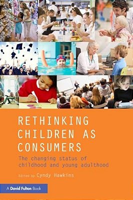Rethinking Children As Consumers: The Changing Status Of Childhood And Young Adulthood-..