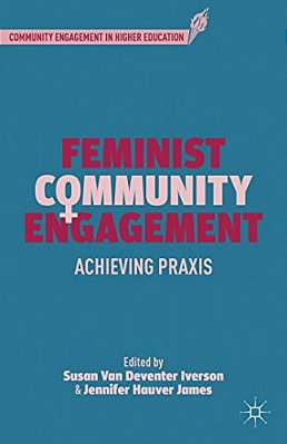 Feminist Community Engagement: Achieving Praxis-..