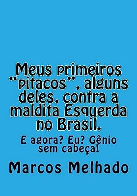 Meus Primeiros "Pitacos", Alguns Deles, Contra A Maldita Esquerda No Brasil. -..