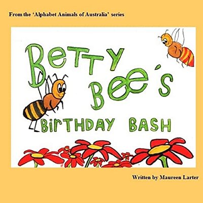 Betty Bee's Birthday Bash: In The 'Alphabet Animals Of Australia' Series-..