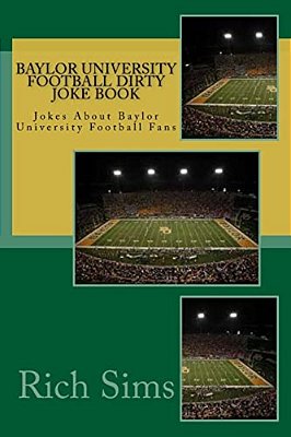Baylor University Football Dirty Joke Book: Jokes About Baylor University Football Fans-..
