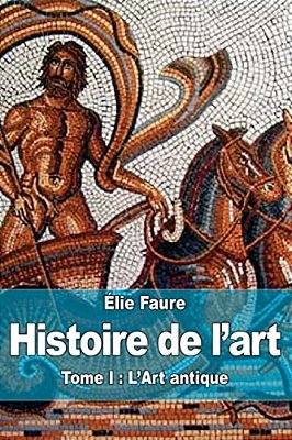 Histoire De L'Art: Tome I: L'Art Antique-..