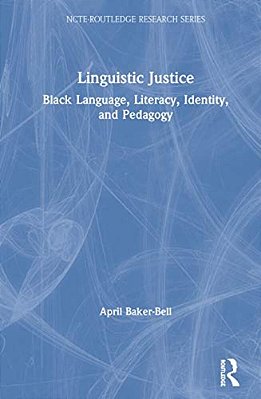 Linguistic Justice: Black Language, Literacy, Identity, And Pedagogy-..