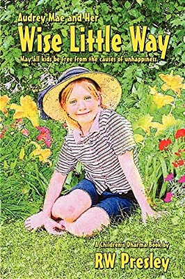 Audrey Mae And Her Wise Little Way: May All Kids Be Free From The Causes Of Unhappiness. -..