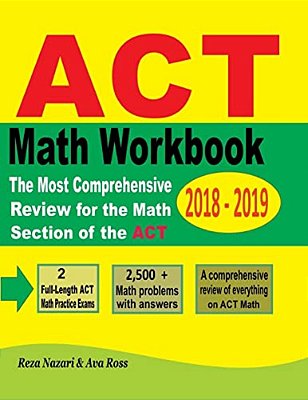 Act Math Workbook 2018 - 2019: The Most Comprehensive Review For The Math Section Of The Act Test-..
