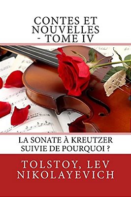 Contes Et Nouvelles - Tome IV: La Sonate À Kreutzer Suivie De Pourquoi?-..