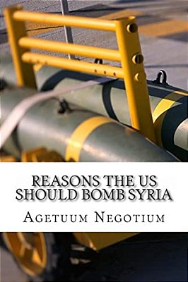 Reasons The US Should Bomb Syria-..