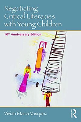 Negotiating Critical Literacies With Young Children: 10Th Anniversary Edition-..