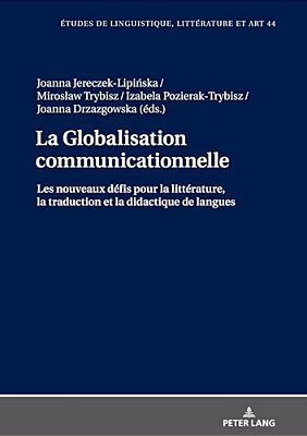 La Globalisation Communicationnelle: Les Nouveaux Défis Pour La Littérature, La Traduction Et La Didactique De Langues-..