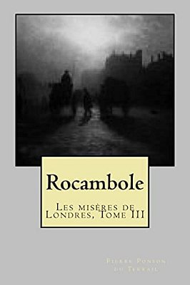 Rocambole: Les Miseres De Londres, Tome III-..