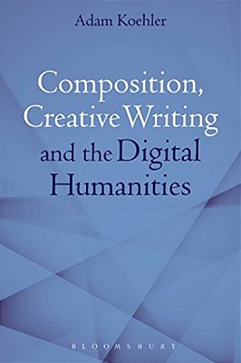 Composition, Creative Writing Studies, And The Digital Humanities-..