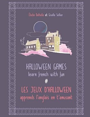 Halloween Games/Les Jeux D'Halloween: Learn French With Fun/Apprends L'Anglais En T'Amusant-..