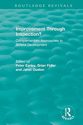 Improvement Through Inspection?: Complementary Approaches To School Development-..