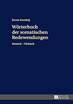 Woerterbuch Der Somatischen Redewendungen: Deutsch-Tuerkisch-..