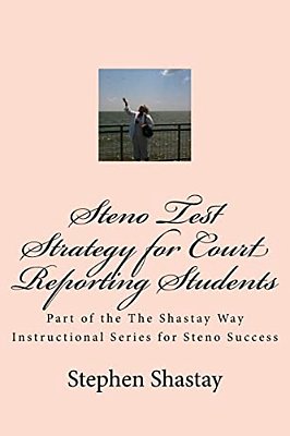 Steno Test Strategy For Court Reporting Students: Part Of The The Shastay Way Instructional Series For Steno Success-..