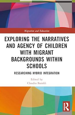 Exploring The Narratives And Agency Of Children With Migrant Backgrounds Within Schools: Researching Hybrid Integration-..
