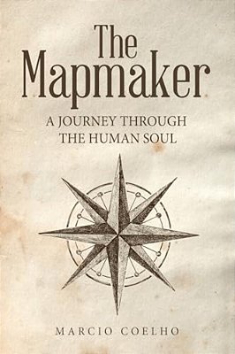 The Mapmaker: A Journey Through The Human Soul-..