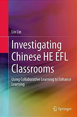 Investigating Chinese He Efl Classrooms: Using Collaborative Learning To Enhance Learning-..