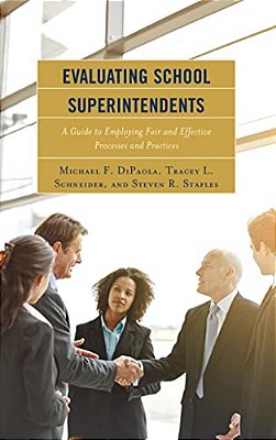 Evaluating School Superintendents: A Guide To Employing Fair And Effective Processes And Practices-..