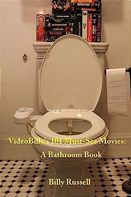 Videobilly's 101 Must-See Movies: A Bathroom Book-..