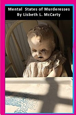 Mental States Of Murderesses: Women Who Kill-..