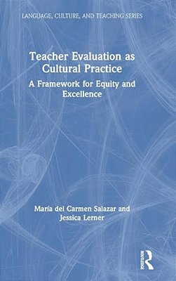 Teacher Evaluation As Cultural Practice: A Framework For Equity And Excellence-..