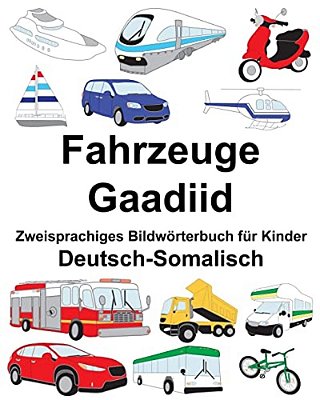 Deutsch-Somalisch Fahrzeuge/Gaadiid Zweisprachiges Bildwörterbuch Für Kinder-..