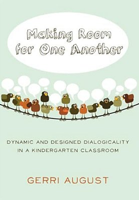 Making Room For One Another: Dynamic And Designed Dialogicality In A Kindergarten Classroom-..