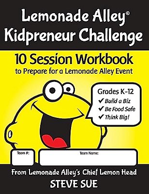 Lemonade Alley Kidpreneur Challenge Workbook: 10 Sessions For Young Entrepreneurs To Invent A Kid-Biz For A Lemonade Alley Event-..