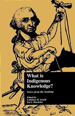 What Is Indigenous Knowledge?: Voices From The Academy-..