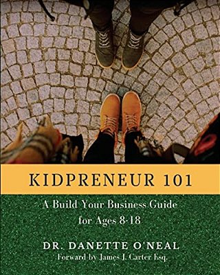 Kidpreneur 101: A Build Your Business Guide For Ages 8-18-..