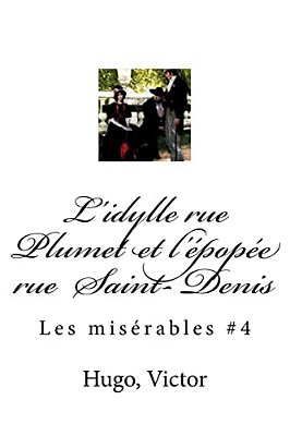 L'Idylle Rue Plumet Et L'Épopée Rue Saint- Denis: Les Misérables #4-..