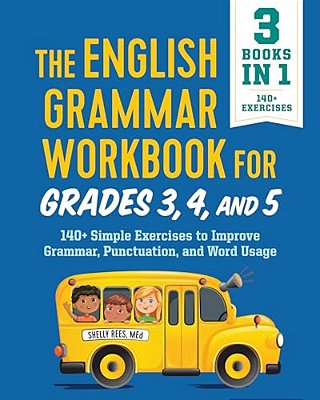 The English Grammar Workbook For Grades 3, 4, And 5: 140+ Simple Exercises To Improve Grammar, Punctuation And Word Usage-..