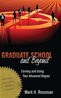 Graduate School And Beyond: Earning And Using Your Advanced Degree-..