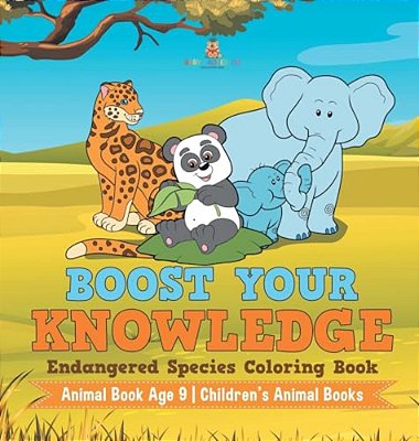 Boost Your Knowledge: Endangered Species Coloring Book - Animal Book Age 9 Children's Animal Books-..