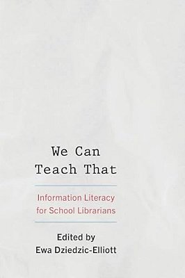 We Can Teach That: Information Literacy For School Librarians-..
