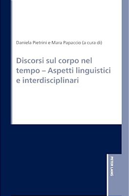 Discorsi Sul Corpo Nel Tempo - Aspetti Linguistici E Interdisciplinari-..