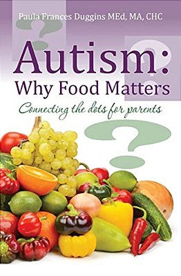 Autism: Why Food Matters: Connecting The Dots For Parents-..