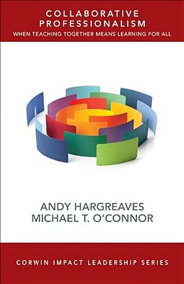 Collaborative Professionalism: When Teaching Together Means Learning For All-..