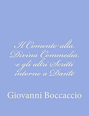 Il Comento Alla Divina Commedia E Gli Altri Scritti Intorno A Dante-..