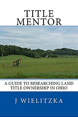 Title Mentor: A Guide To Researching Land Ownership In Ohio-..