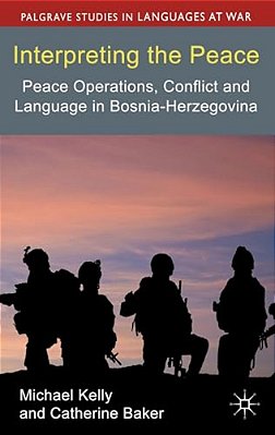 Interpreting The Peace: Peace Operations, Conflict And Language In Bosnia-Herzegovina-..