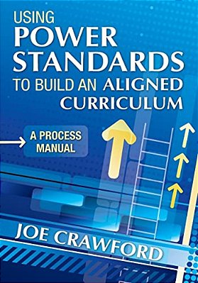 Using Power Standards To Build An Aligned Curriculum: A Process Manual-..