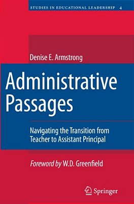 Administrative Passages: Navigating The Transition From Teacher To Assistant Principal-..