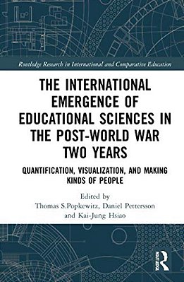 The International Emergence Of Educational Sciences In The Post-World War Two Years: Quantification, Visualization, And Making Kinds Of People-..