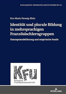 Identitaet Und Plurale Bildung In Mehrsprachigen Franzoesischlerngruppen: Konzeptmodellierung Und Empirische Studie-..
