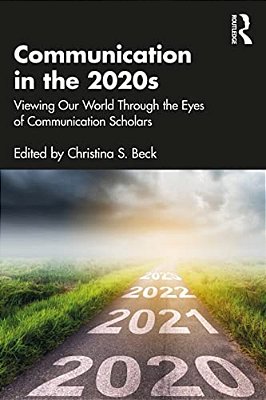 Communication In The 2020S: Viewing Our World Through The Eyes Of Communication Scholars-..