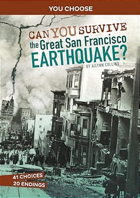 Can You Survive The Great San Francisco Earthquake?: An Interactive History Adventure-..