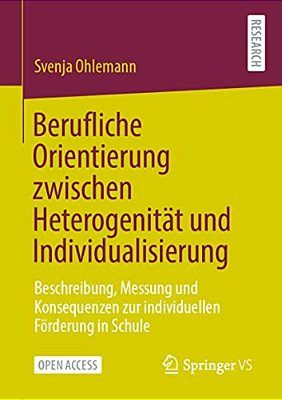 Berufliche Orientierung Zwischen Heterogenität Und Individualisierung: Beschreibung, Messung Und Konsequenzen Zur Individuellen Förderung In Schule-..