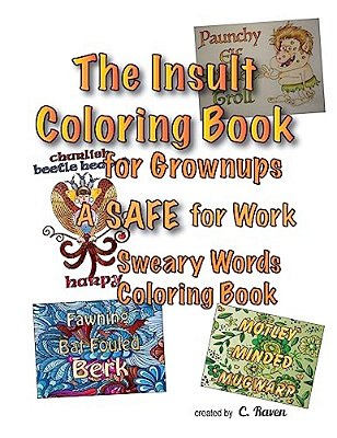 The Insult Coloring Book For Grownups: A Safe For Work Sweary Words Coloring Book-..
